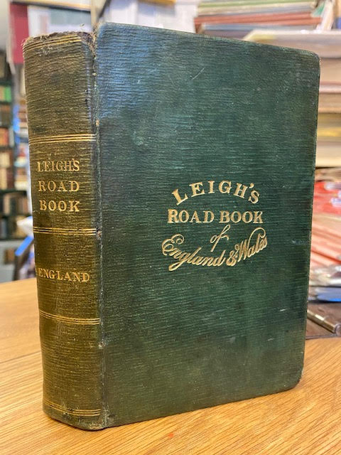Leigh's New Pocket Road Book of England and Wales: Containing an Account of all the Direct, Cross and Rail Roads; A Description of Every Principal Town and Remarkable Place.