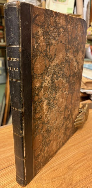 The British Atlas; Comprising A Complete Set of County Maps of England and Wales; With A General Map of Navigable Rives and Canals; and Plans of Cities and Principal Towns.