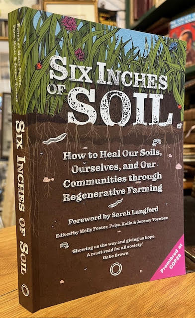 Six Inches of Soil: How to Heal our Soils , Ourselves and Our Communities through Regenerative Farming