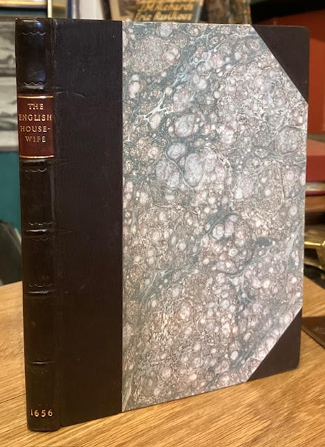 The English Hous-wife, Containing The inward and outward Vertues which ought to be in a compleat Woman As her skill in Physick, Surgery, Cookery, Extraction of Oyls, Banquetting stuffe, Ordering of great Feasts, Preserving of all sorts of Wines, conceited Secrets, Distillations, Perfumes, ordering o