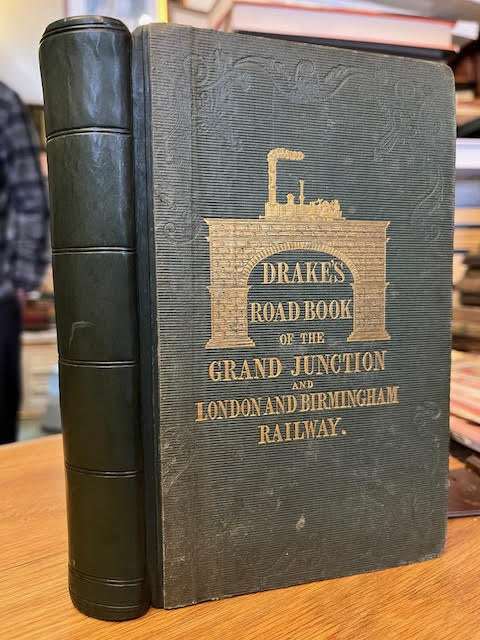 Drake's Road Book of the London and Birmingham and Grand Junction Railways Being a Complete Guide to the Entire Line of Railway from London to Liverpool and Manchester, Illustrated by Accurate Maps, and Numerous Wood Cuts, and Engravings of Steel : To Which is Appended The Visiter's Guide to Birming