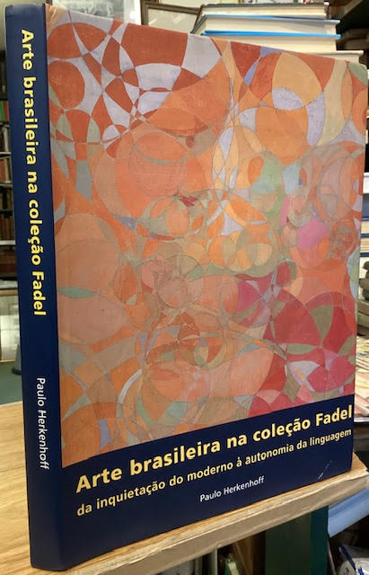 Arte brasileira na colecao Fadel da inquietacao do moderno a autonomia da linguagem