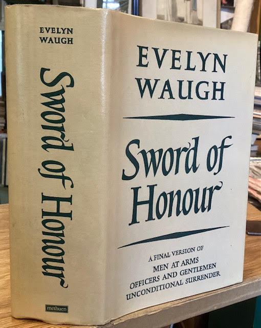 Sword of Honour : A Final Version of the Novels - Men at Arms (1952), Officers and Gentlemen (1955) and Unconditional Surrender (1961)