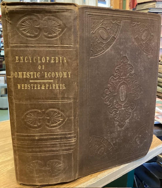 An Encyclopaedia of Domestic Economy : Comprising Such Subjects as Are Most Immediately Connected with Housekeeping : As, the Construction of Domestic Edifices, with the Modes of Warming, Ventilating and Lighting Them ; A Description of the Various Articles of Furniture, With the Nature of their Mat