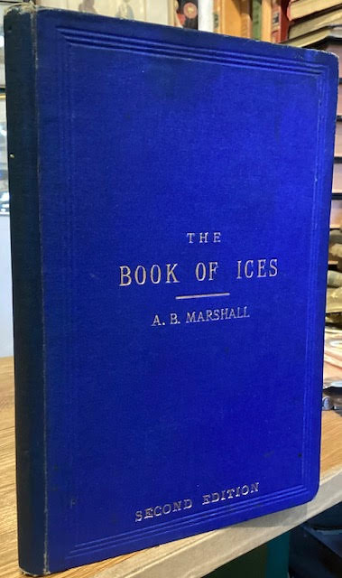 The Book of Ices. Including Cream and Water Ices, Sorbets, Mousses, Iced Souffles, and Various Iced Dishes, with Names in French and English, and Various Coloured Designs for Ices