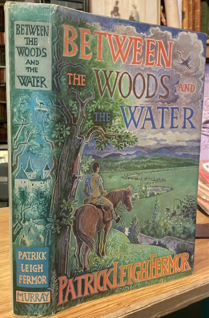 Between the Woods and the Water. On Foot to Constantinople from The Hook of Holland: The Middle Danube to the Iron Gates