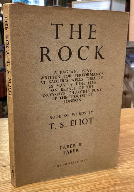 The Rock. A Pageant Play Written for Performance at Sadler's Wells Theatre 28 May - 9 June 1934 on Behalf of the Forty-five Churches Fund of the Diocese of London. Book of Words By T. S. Eliot