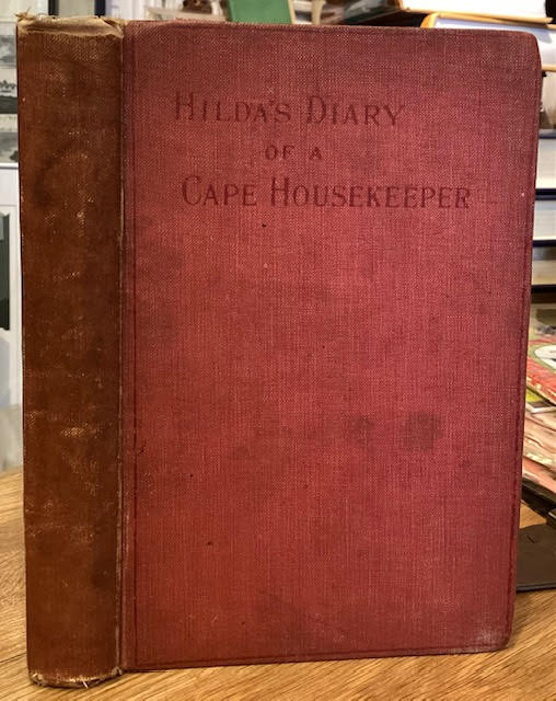 Hilda's Diary of a Cape Housekeeper : being a chronicle of daily events and monthly work in a Cape household, with numerous cooking recipes, and notes on gardening, poultry keeping, etc.