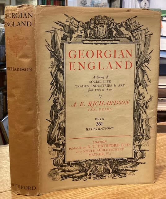 Georgian England : A Survey of Social Life, Trades, Industries & Art from 1700 to 1820