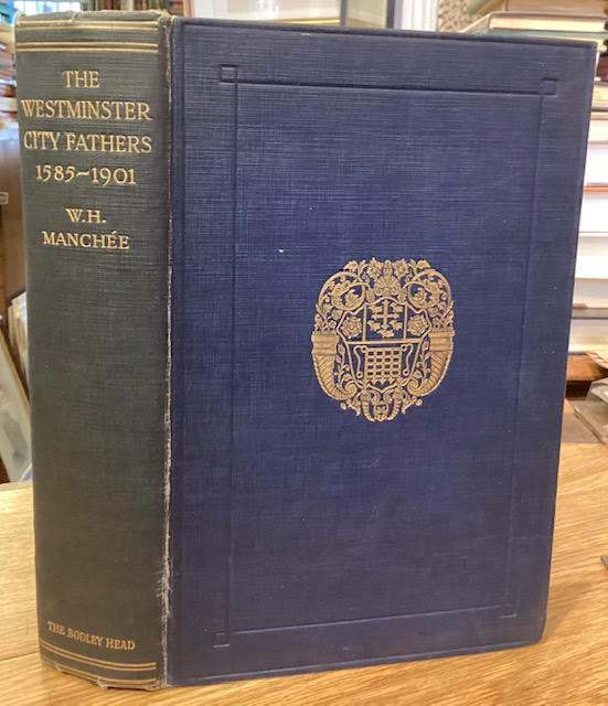 The Westminster City Fathers (The Burgess Court of Westminster) 1585-1901 : Being some account of their powers and domestic rule of the City prior to its incorporation in 1901