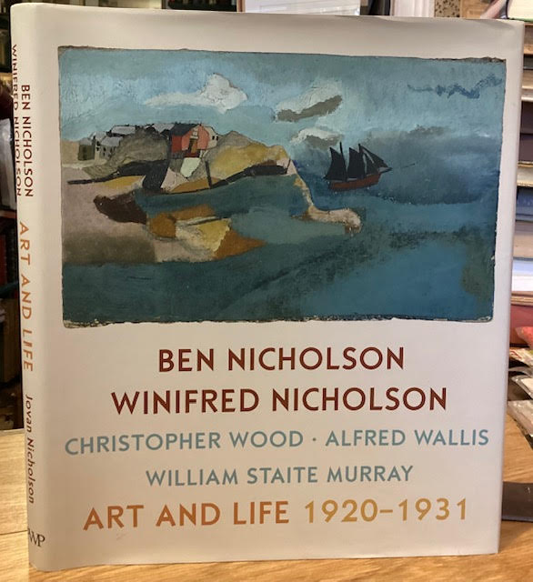 Ben Nicholson, Winifred Nicholson, Christopher Wood, Alfred Wallis, William Staite Murray : Art and Life 1920-1931