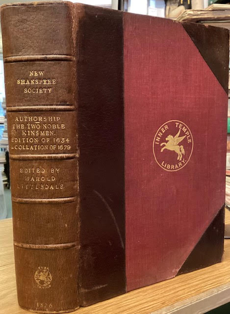 The Two Noble Kinsmen [4 volumes in 1] ; A Letter on Shakespere's Authorship of The Two Noble Kinsmen and on the Characteristics of Shakspere's Style and the Secret of his Supremacy