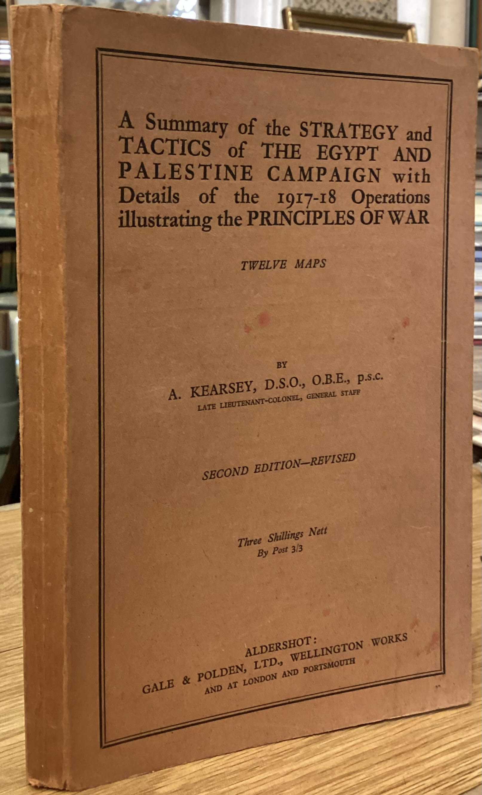 A Summary of the Strategy and Tactics of The Egypt and Palestine Campaign with Details of the 1917-18 Operations illustrating the Principles of War