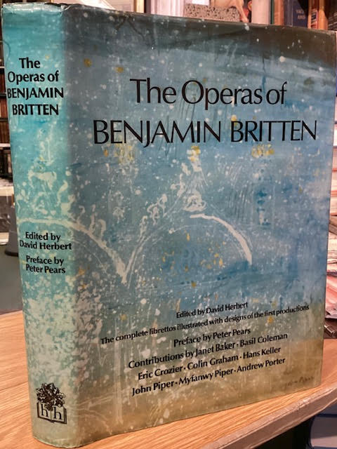 The Operas of Benjamin Britten: The Complete Librettos Illustrated with Designs of the First Productions