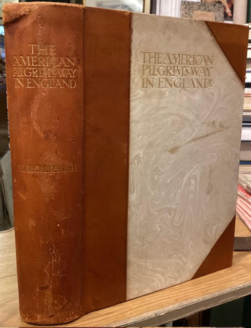 The American Pilgrim's Way in England to Homes and Memorials of the Founders of Virginia, The New England States and Pennsylvania, the Universities of Harvard & Yale, the first President of the United States & other illustrious Americans.