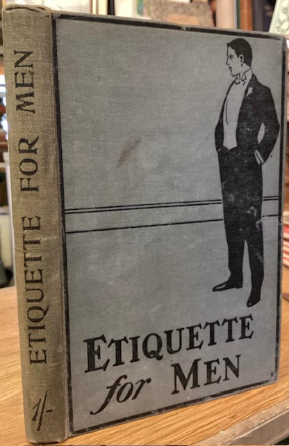 Etiquette for Men: A Book of Modern Manners and Customs