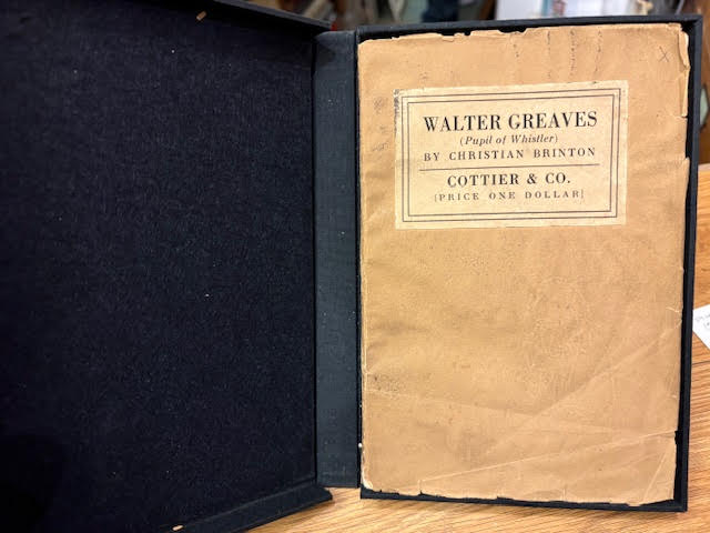 Walter Greaves (Pupil of Whistler). Being a Catalogue of Paintings, Drawings and Etchings by Walter Greaves, Exhibited at the Cottier Gallery January 11 to February 10 With Full Biographical and Critical Introduction