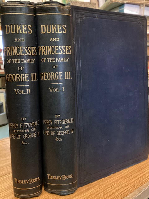 The Royal Dukes and Princesses of The Family of George III : A View of Court Life and Manners for Seventy Years, 1760 - 1830