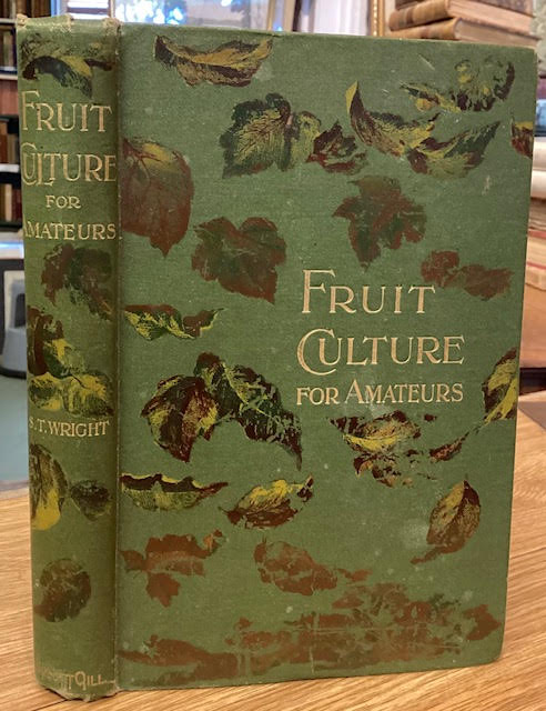 Fruit Culture for Amateurs: an illustrated practical handbook on the growing of fruits in the open and under glass With an appendix on insect and other pests injurious to fruit trees: their life-histories and the means used to check their increase