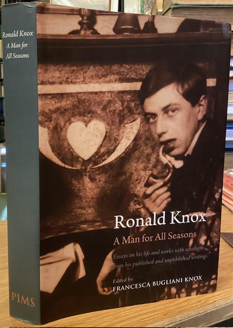 Ronald Knox - A Man for All Seasons : Essays on his life and works with selections from his published and unpublished writings