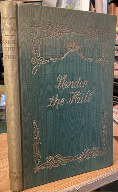Under the Hill Or the Story of Venus and Tannhauser, In Which is Set Forth an Exact Account of the Manner of State Held by Madam Venus, Goddess & Meretrix, Under the Famous Horselberg, and Containing the Adventures of Tannhauser in that Place, His Journeying to Rome, and Return to the Loving Mountai