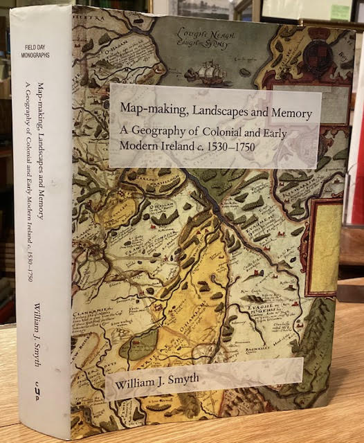 Map-making, Landscapes and Memory: A Geography of Colonial and Early Modern Ireland c.1530-1750