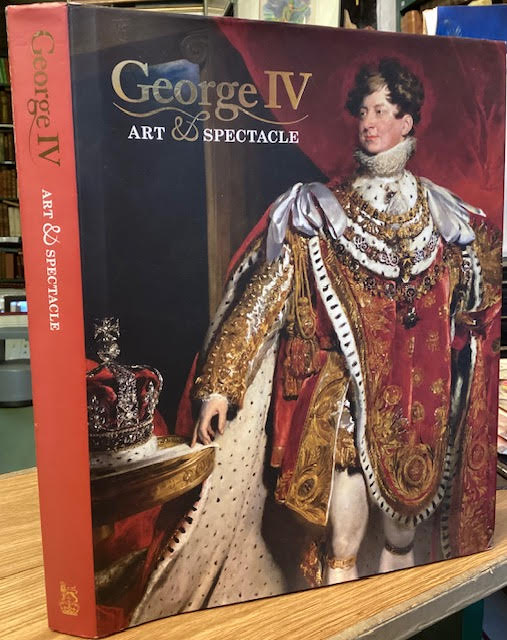 Image for George IV - Art and Spectacle George IV - Art and Spectacle
