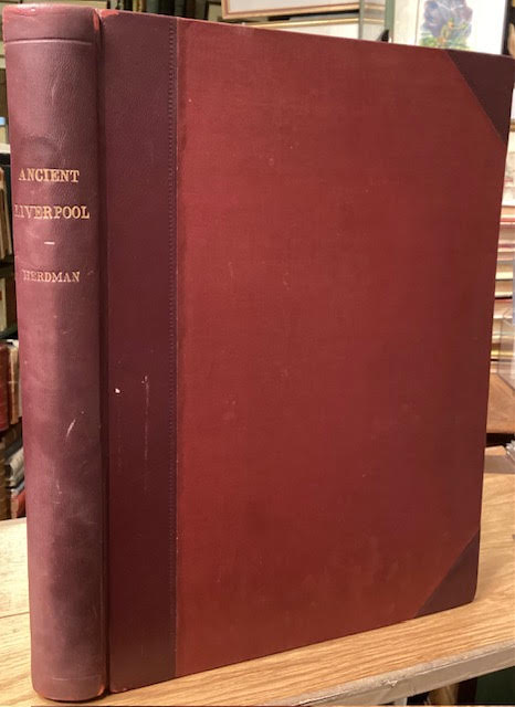 Pictorial Relics of Ancient Liverpool. Accompanied with Descriptions of the Antique Buildings, etc. Compiled from Original Evidences, Private Muniments and Unpublished Collections