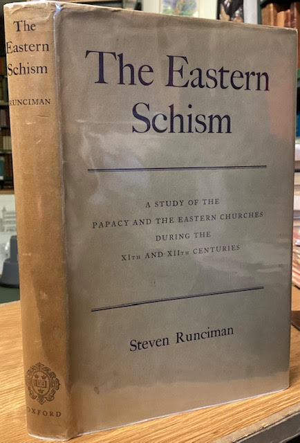 The Eastern Schism: A Study of the Papacy and the Eastern Churches During the XIth and XIIth Centuries