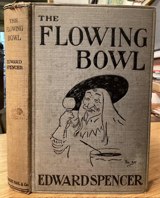 The Flowing Bowl: A Treatise on Drinks of All Kinds and of All Periods, Interspersed with Sundry Anecdotes and Reminiscences