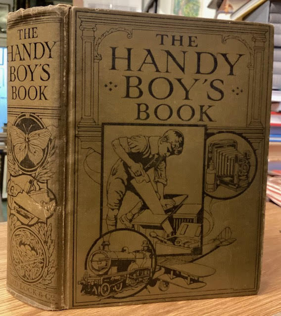 The Handy Boy's Book Including Home Carpentry, Painting, Varnishing, etc., Picture Framing, Electric Bells, Wireless Apparatus, Boot Repairing, Model Locomotives, Model Aeroplanes, Metal Working, Useful Things to do in the House, Lathe Work, Care of Dogs, Rabbits, etc., Photography, Cycles and Motor