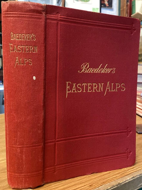 The Eastern Alps, Including The Bavarian Highlands, Tyrol, Salzburg, Upper and Lower Austria, Styria, Carinthia, and Carniola. Handbook for Travellers
