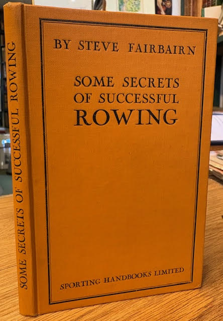Some Secrets of Successful Rowing : Including A System of Training for a Boat Club and an Exposure of the Errors of 