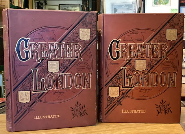 Greater London: A Narrative of Its History, Its People, and Its Places. In Two Volumes.