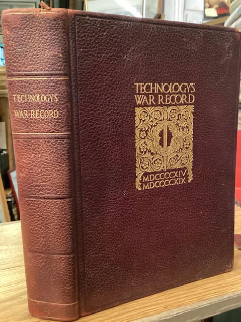 Technology's War Record: An Interpretation of the Contribution made by the Massachusetts Institute of Technology, Its Staff, Its Former Students and Its Undergraduates to the Cause of the United States and the Allied Powers in the Great War, 1914-1919