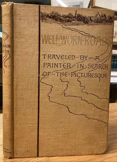 Well-Worn Roads of Spain, Holland, and Italy : Travelled by A Painter in Search of the Picturesque