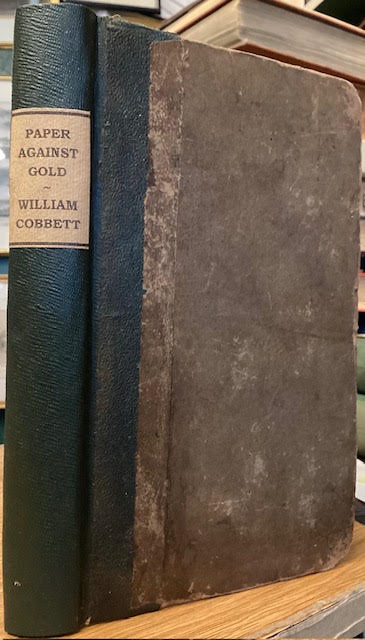 Paper Against Gold : Or, The History and Mystery of the Bank of England, of the Debt, of the Stocks . and Other Tricks and Contrivances, Carried on by the Means of Paper Money