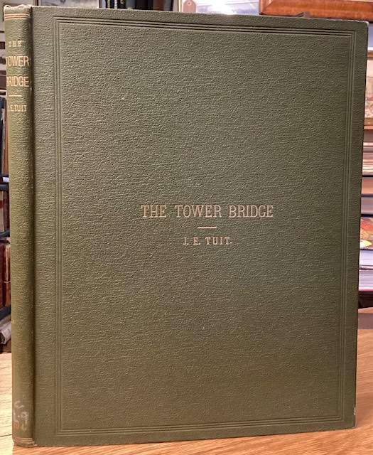 The Tower Bridge: Its History and Construction from the Date of the Earliest Project to the Present Time