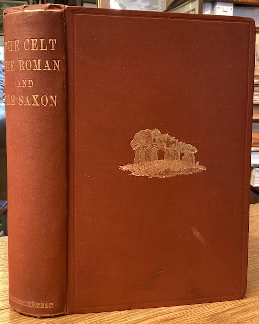 The Celt, the Roman and the Saxon: A History of the Early Inhabitants of Britain, Down to the Conversion of the Anglo-Saxons to Christianity