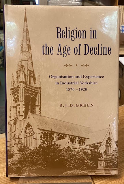 Religion in the Age of Decline: Organisation and Experience in Industrial Yorkshire 1870-1920